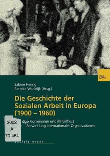 Cover image for Die Geschichte Der Sozialen Arbeit in Europa (1900-1960): Wichtige Pionierinnen Und Ihr Einfluss Auf Die Entwicklung Internationaler Organisationen