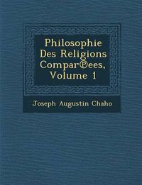 Cover image for Philosophie Des Religions Compar Ees, Volume 1