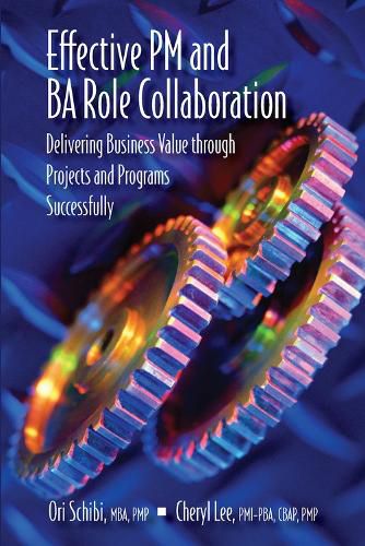 Cover image for Effective PM and BA Role Collaboration: Delivering Business Value through Projects and Programs Successfully