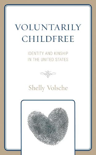 Cover image for Voluntarily Childfree: Identity and Kinship in the United States