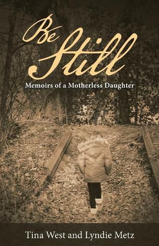 Cover image for Be Still: Memoirs of a Motherless Daughter