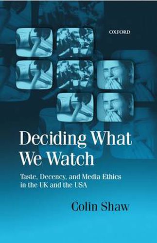 Cover image for Deciding What We Watch: Taste, Decency and Media Ethics in the UK and the USA