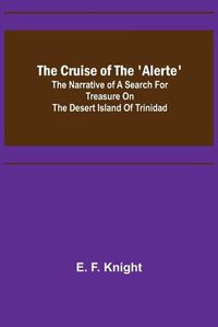 Cover image for The Cruise of the 'Alerte'; The narrative of a search for treasure on the desert island of Trinidad