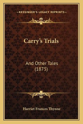 Carrya Acentsacentsa A-Acentsa Acentss Trials: And Other Tales (1875)