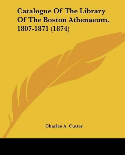 Cover image for Catalogue of the Library of the Boston Athenaeum, 1807-1871 (1874)