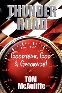 Cover image for Thunder Road - Goodyear, God & Gatorade!