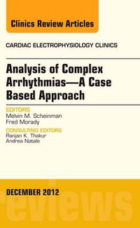 Cover image for Analysis of Complex Arrhythmias-A Case Based Approach, An Issue of Cardiac Electrophysiology Clinics