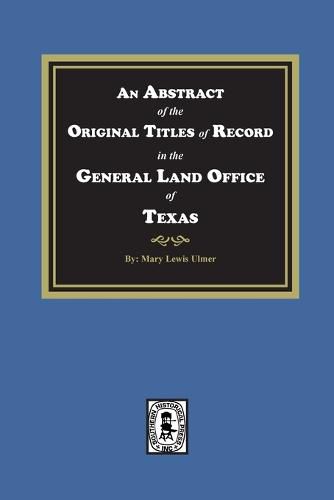 Cover image for An Abstract of the Original Titles of Record in the General Land Office of Texas