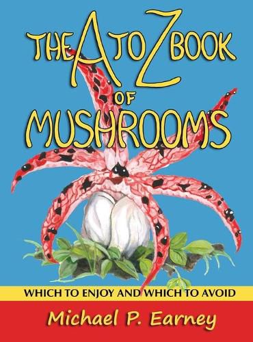 Cover image for The A to Z Book of Mushrooms: Which to Enjoy and Which to Avoid