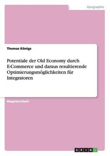 Potentiale der Old Economy durch E-Commerce und daraus resultierende Optimierungsmoeglichkeiten fur Integratoren