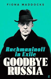 Cover image for Goodbye Russia: Rachmaninoff in Exile