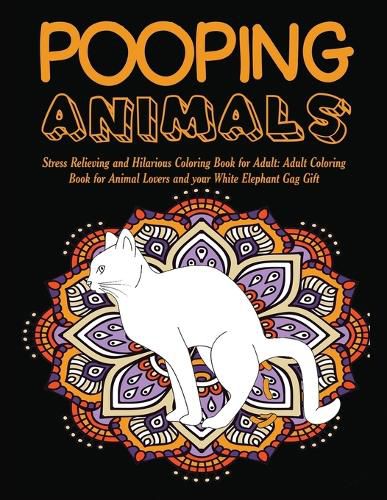 Cover image for Pooping Animals: Stress Relieving and Hilarious Coloring Book for Adult: Adult Coloring Book for Animal Lovers and your White Elephant Gag Gift