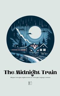 Cover image for The Midnight Train Bilingual Norwegian-English Stories for Norwegian Language Learners