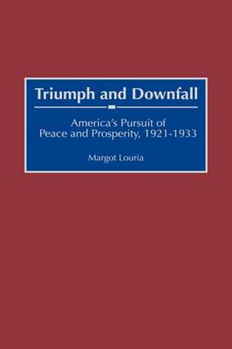 Cover image for Triumph and Downfall: America's Pursuit of Peace and Prosperity, 1921-1933