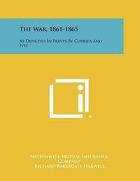 Cover image for The War, 1861-1865: As Depicted in Prints by Currier and Ives