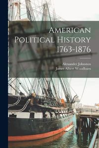 Cover image for American Political History 1763-1876