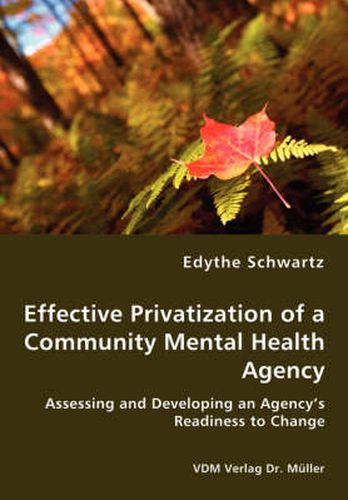 Cover image for Effective Privatization of a Community Mental Health Agency - Assessing and Developing an Agency's Readiness to Change