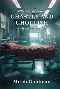 Cover image for Ghastly and Ghoulish Tales from the ER