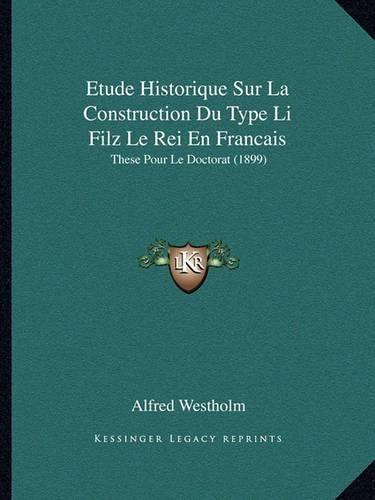 Cover image for Etude Historique Sur La Construction Du Type Li Filz Le Rei En Francais: These Pour Le Doctorat (1899)