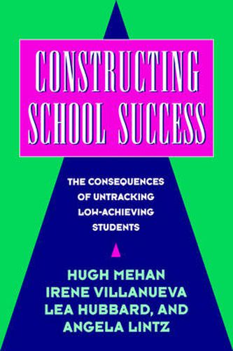 Cover image for Constructing School Success: The Consequences of Untracking Low Achieving Students