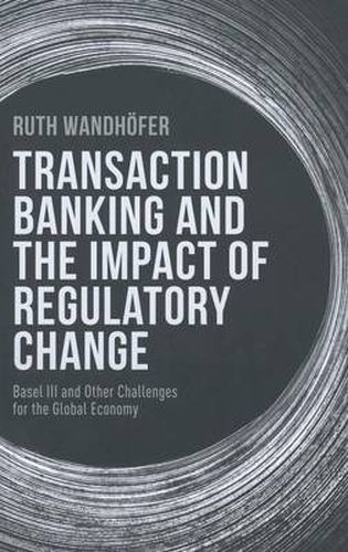 Cover image for Transaction Banking and the Impact of Regulatory Change: Basel III and Other Challenges for the Global Economy
