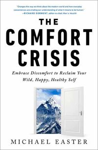 Cover image for The Comfort Crisis: Embrace Discomfort To Reclaim Your Wild, Happy, Healthy Self
