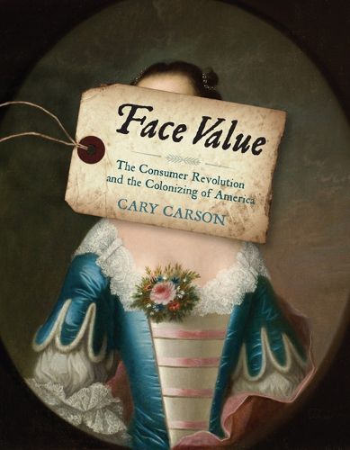 Cover image for Face Value: The Consumer Revolution and the Colonizing of America