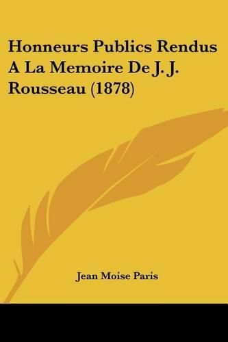 Cover image for Honneurs Publics Rendus a la Memoire de J. J. Rousseau (1878)