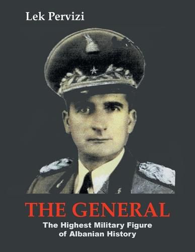 Cover image for The General: The Highest Military Figure of Albanian History