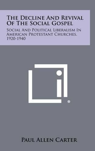 Cover image for The Decline and Revival of the Social Gospel: Social and Political Liberalism in American Protestant Churches, 1920-1940