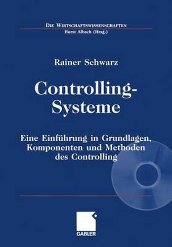 Controlling-Systeme: Eine Einfuhrung in Grundlagen, Komponenten Und Methoden Des Controlling