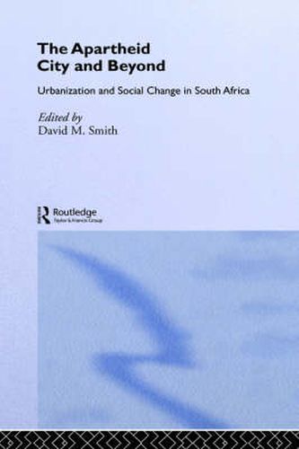 Cover image for The Apartheid City and Beyond: Urbanization and Social Change in South Africa