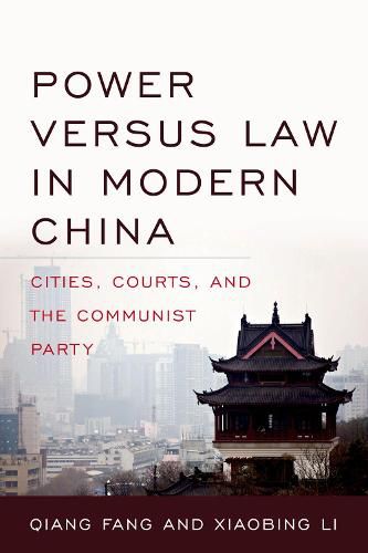 Cover image for Power versus Law in Modern China: Cities, Courts, and the Communist Party