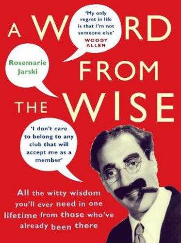 A Word from the Wise: All the Witty Wisdom You'll Ever Need in One Lifetime from Those Who've Already Been There