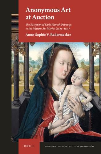 Cover image for Anonymous Art at Auction: The Reception of Early Flemish Paintings in the Western Art Market (1946-2015)