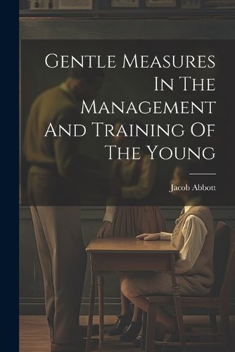 Cover image for Gentle Measures In The Management And Training Of The Young