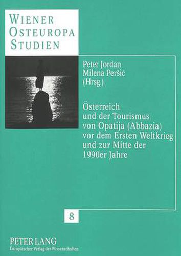 Cover image for Oesterreich Und Der Tourismus Von Opatija (Abbazia) VOR Dem Ersten Weltkrieg Und Zur Mitte Der 1990er Jahre