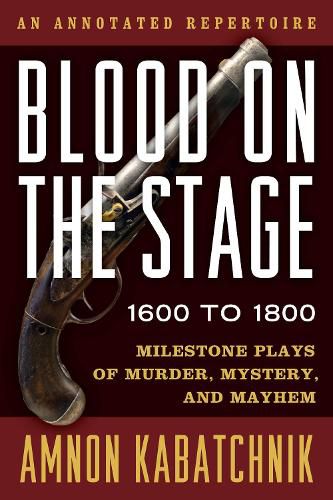 Cover image for Blood on the Stage, 1600 to 1800: Milestone Plays of Murder, Mystery, and Mayhem