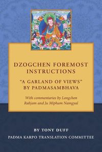 Cover image for Dzogchen Foremost Instructions, A Garland of Views