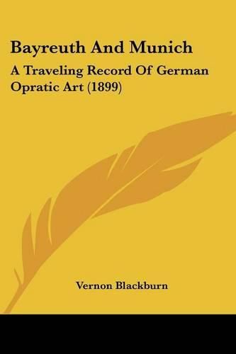 Cover image for Bayreuth and Munich: A Traveling Record of German Opratic Art (1899)