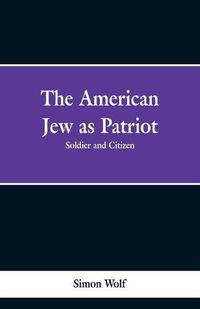 Cover image for The American Jew as Patriot. Soldier and Citizen