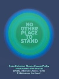 Cover image for No Other Place to Stand: An Anthology of Climate Change Poetry from Aotearoa New Zealand