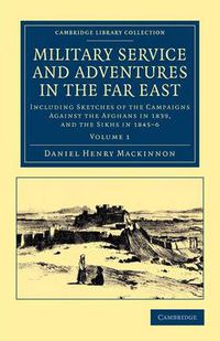 Cover image for Military Service and Adventures in the Far East: Including Sketches of the Campaigns against the Afghans in 1839, and the Sikhs in 1845-6