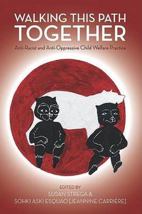 Cover image for Walking This Path Together: Anti-racist and Anti-oppressive Child Welfare Practice