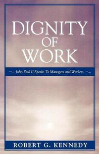 Cover image for Dignity of Work: John Paul II Speaks to Managers and Workers