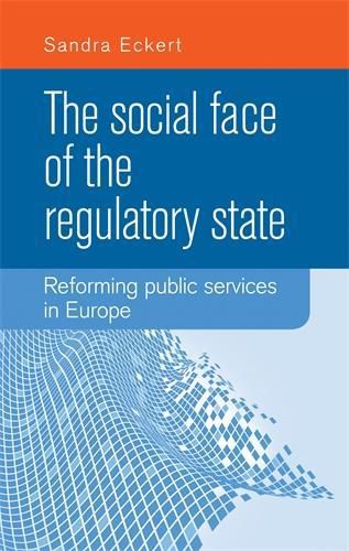 Cover image for The Social Face of the Regulatory State: Reforming Public Services in Europe