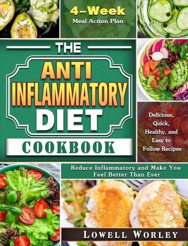 Cover image for The Anti-Inflammatory Diet Cookbook: 4-Week Meal Action Plan - Delicious, Quick, Healthy, and Easy to Follow Recipes - Reduce Inflammatory and Make You Feel Better Than Ever