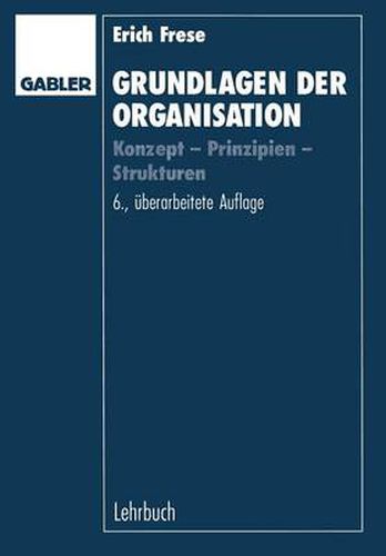 Cover image for Grundlagen Der Organisation: Konzept -- Prinzipien -- Strukturen
