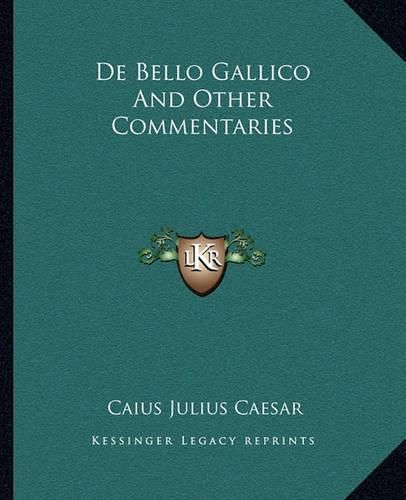 de Bello Gallico and Other Commentaries