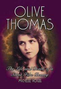 Cover image for Olive Thomas: The Life and Death of a Silent Film Beauty
